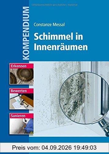 Kompendium Schimmel in Innenräumen: Erkennen, Bewerten und Sanieren.