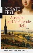 Aussicht auf bleibende Helle: Roman