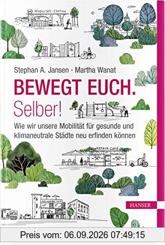 Bewegt Euch. Selber!: Wie wir unsere Mobilität für gesunde und klimaneutrale Städte neu erfinden können