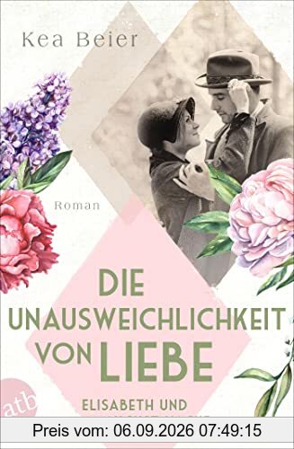 Die Unausweichlichkeit von Liebe – Elisabeth und August Macke: Roman (Berühmte Paare – große Geschichten)