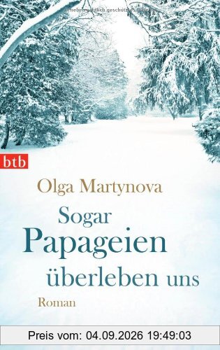 Sogar Papageien überleben uns: Roman
