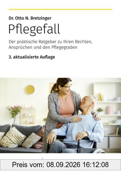 Pflegefall: Der praktische Ratgeber zu Ihren Rechten, Ansprüchen und den Pflegegraden