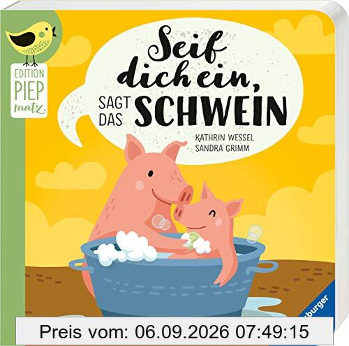 Seif dich ein, sagt das Schwein (Edition Piepmatz)
