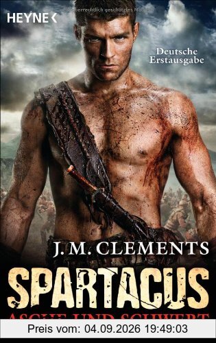 Spartacus: Asche und Schwert: Spartacus 1 - Roman