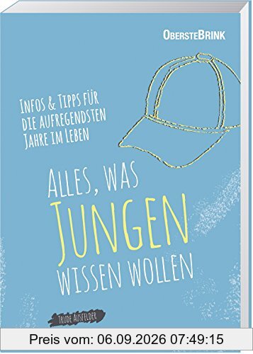 Alles, was Jungen wissen wollen: Infos und Tipps für die aufregendsten Jahre im Leben