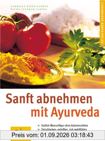 GU Ratgeber Gesundheit: Sanft abnehmen mit Ayurveda. Endlich Wunschfigur ohne Kalorienzählen; Entschlacken, entgiften, sich wohl fühlen; Köstliche Rezepte - einfach und schnell
