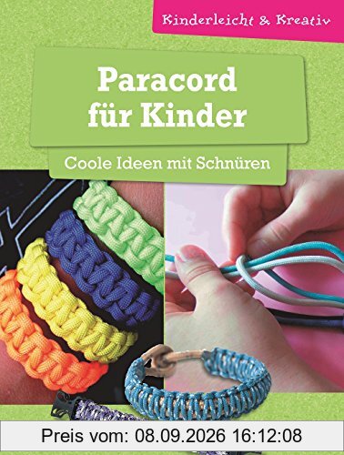 Paracord für Kinder - Coole Ideen mit Schnüren: kinderleicht & kreativ - ab 8 Jahren