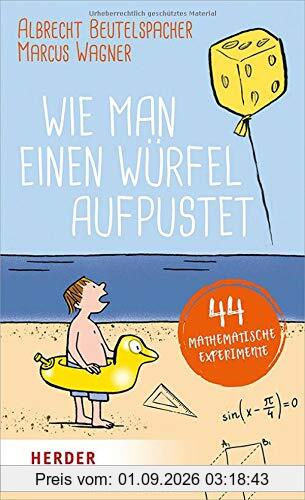 Wie man einen Würfel aufpustet: 44 mathematische Experimente
