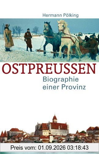 Ostpreußen: Biographie einer Provinz
