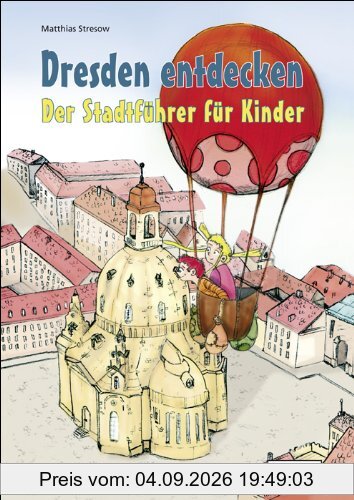 Dresden entdecken. Der Stadtführer für Kinder