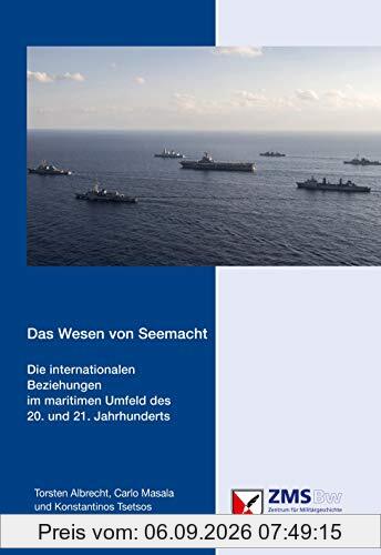 Das Wesen von Seemacht: Die internationalen Beziehungen im maritimen Umfeld des 20. und 21. Jahrhunderts