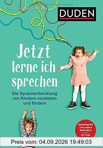 Jetzt lerne ich sprechen: Die Sprachentwicklung von Kindern verstehen und fördern. Sprachspiele und andere Aktivitäten. Für 0 bis 6 Jahre (Elternratgeber)