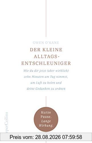 Owen O'Kane Der Kleine Alltagsentschleuniger - Wie Du Dir Jetzt (aber Wirklich) Zehn Minuten Am Tag Nimmst, Um Luft Zu Holen Und Deine Gedanken Zu Ordnen