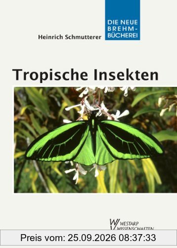 Tropische Insekten - Meisterwerke der Evolution: Einblick in die Formenvielfalt und faszinierende Biologie tropischer Kerbtiere