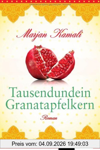 Tausendundein Granatapfelkern: Roman