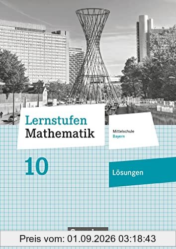 Lernstufen Mathematik - Mittelschule Bayern 2017 - 10. Jahrgangsstufe: Lösungen zum Schulbuch