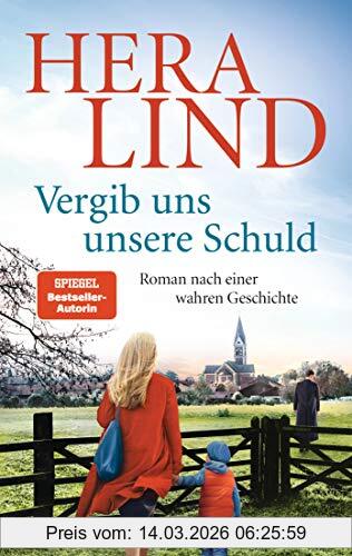 Hera Lind Vergib Uns Unsere Schuld, Roman Nach Einer Wahren Geschichte