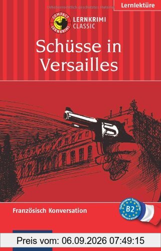 Schüsse in Versailles. Compact Lernkrimi. Das spannende Sprachtraining. Lernziel Französisch Konversation. Niveau B2 für Fortgeschrittene