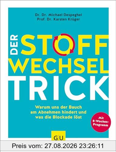 Der Stoffwechsel-Trick: Warum uns der Bauch am Abnehmen hindert und was die Blockade löst (GU Einzeltitel Gesunde Ernährung)