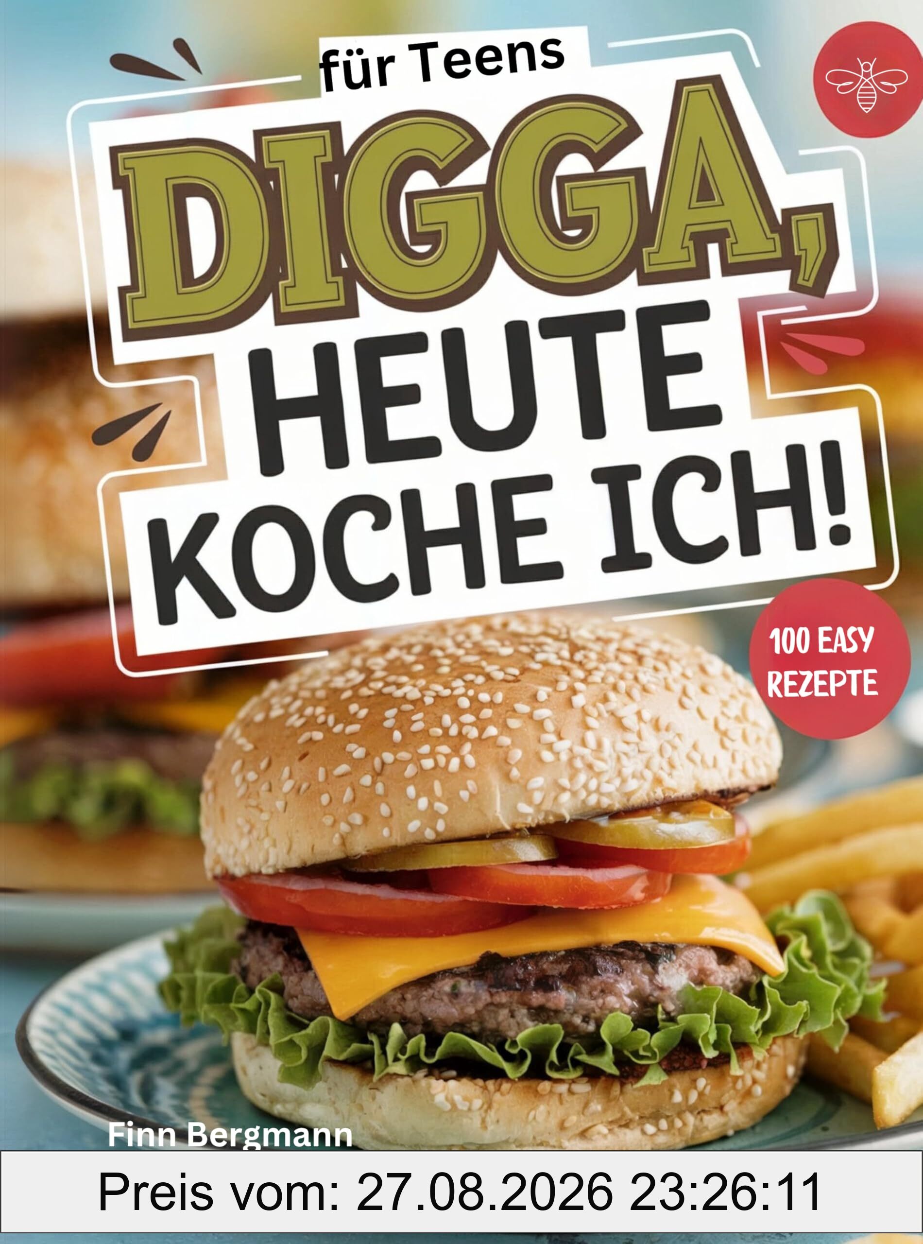 Digga, heute koche ich!: Das ultimative Kochbuch für Teenager mit 100 köstlichen Rezepten