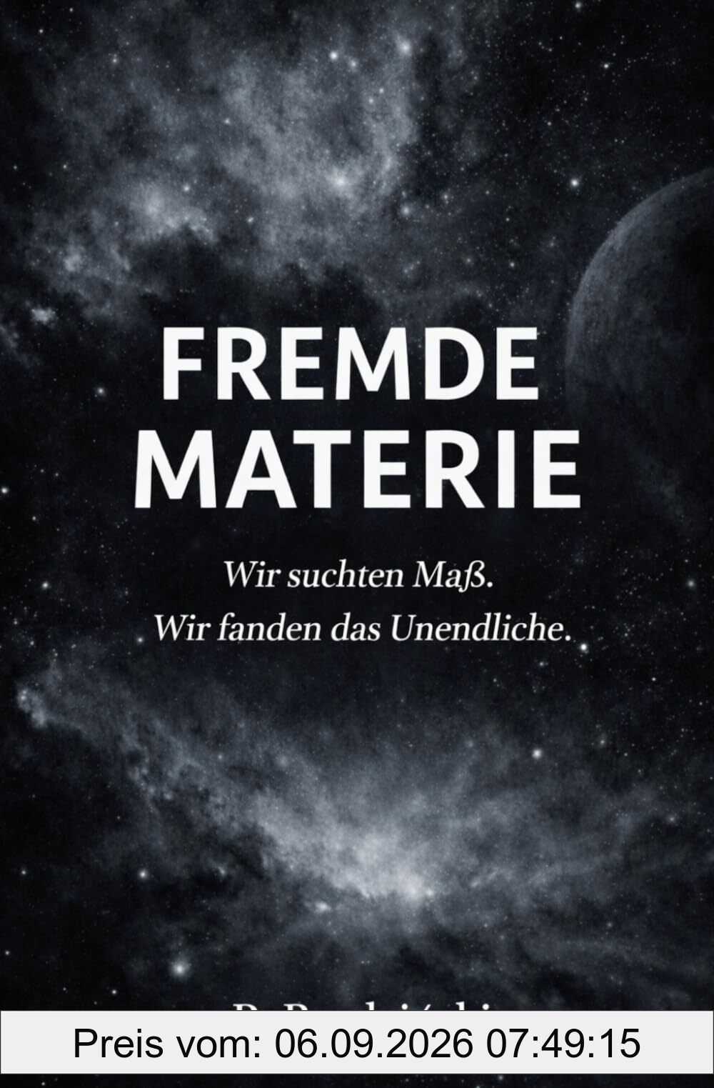 Fremde Materie: Ein philosophischer Science-Fiction-Roman über Kosmologie, Bewusstsein und die Stellung des Menschen im Universum