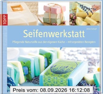 Seifenwerkstatt: Pflegende Naturseifen aus eigener Küche - mit erprobten Rezepten