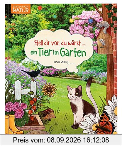 Stell dir vor du wärst ein Tier im Garten | Spannendes Tierbuch für Kinder ab 5 Jahren