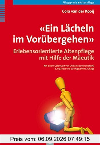 'Ein Lächeln im Vorübergehen': Erlebensorientierte Altenpflege mit Hilfe der Mäeutik