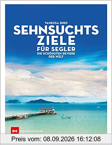 Sehnsuchtsziele für Segler: Die schönsten Reviere der Welt