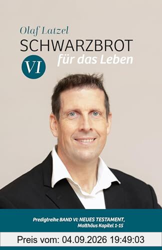 Schwarzbrot für das Leben: Predigtreihe Band VI: Neues Testament, Matthäus 1-15