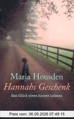 Hannahs Geschenk: Das Glück eines kurzen Lebens