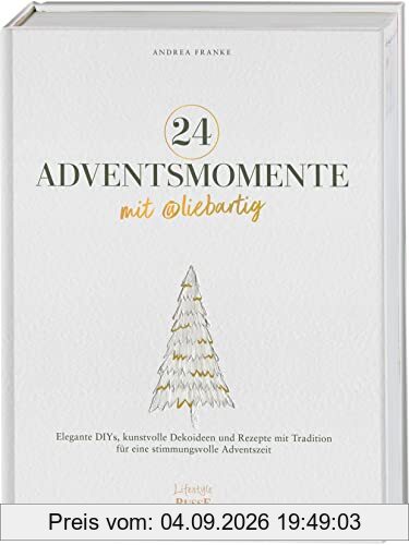 24 Adventsmomente mit @liebartig: Elegante DIYs, kunstvolle Dekoideen und Rezepte mit Tradition für eine stimmungsvolle Adventszeit