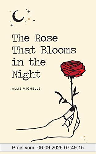 The Rose That Blooms in the Night
