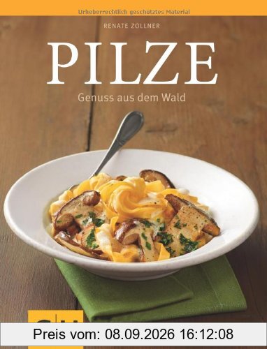 Pilze: Rezepte - einfach, klassisch und immer gut: Genuss aus dem Wald (GU Themenkochbuch)