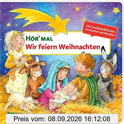 Hör mal (Soundbuch): Wir feiern Weihnachten: Zum Hören, Schauen und Mitmachen ab 2 Jahren. Die Weihnachtsgeschichte als Krippenspiel erzählt. Mit sechs weihnachtlichen Geräuschen und Melodien