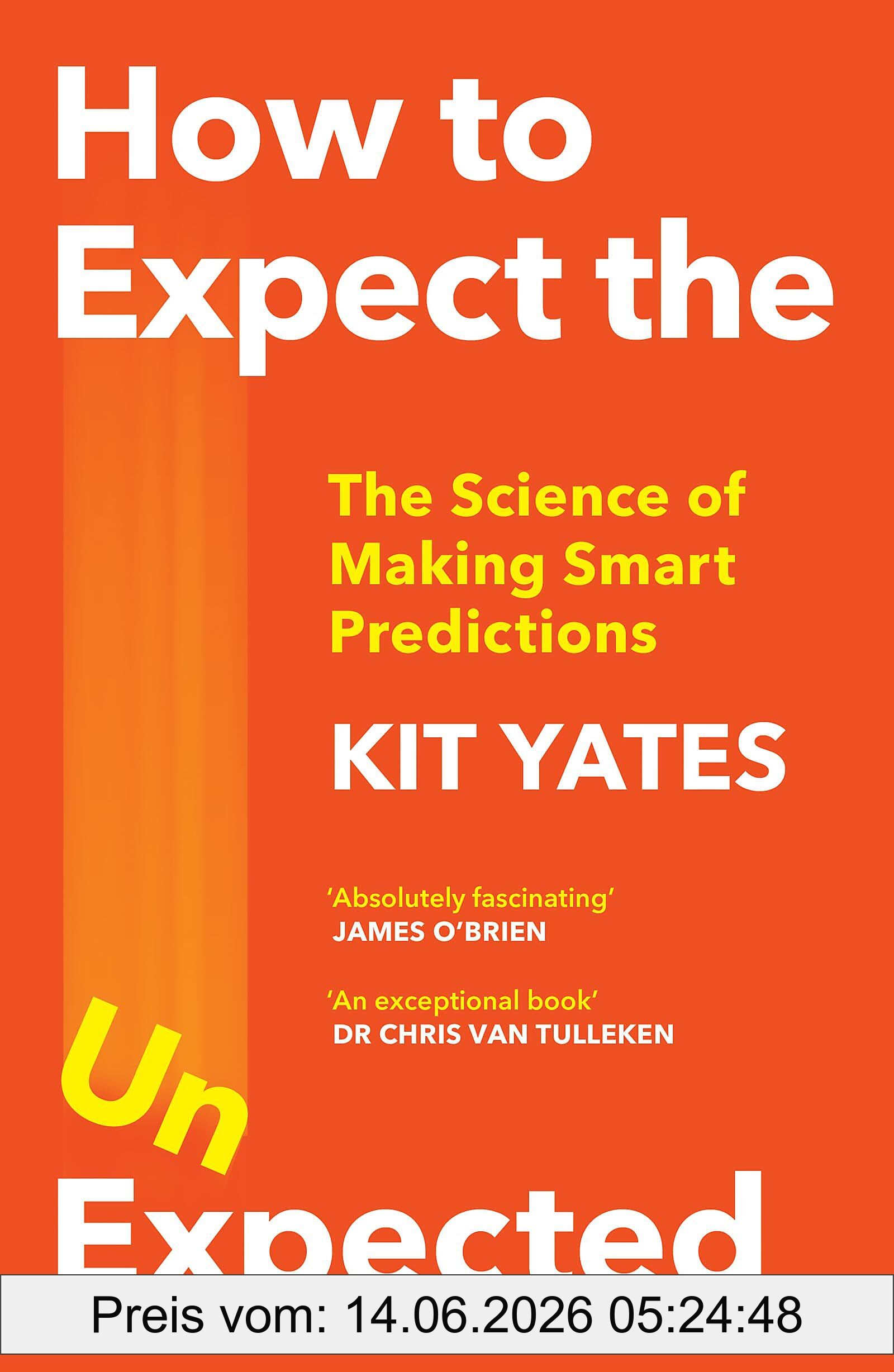 Kit Yates How To Expect The Unexpected, The Science Of Making Smart Predictions