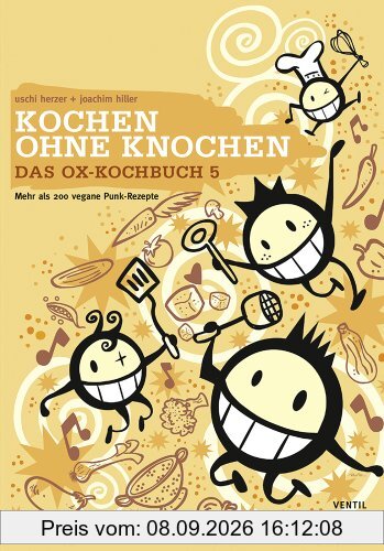 Das Ox-Kochbuch 5: Kochen ohne Knochen - Mehr als 200 vegane Punk-Rezepte