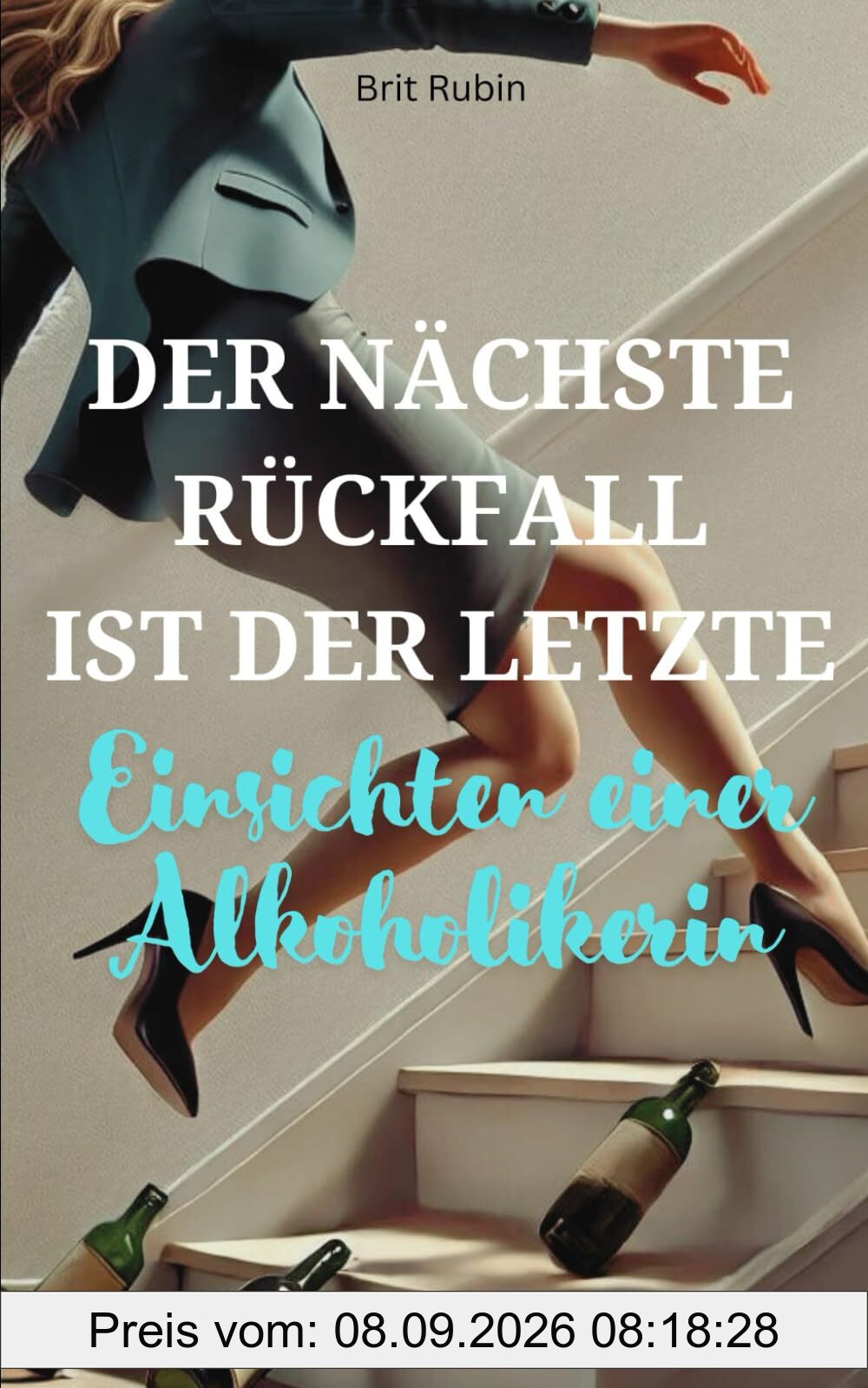 Der nächste Rückfall ist der Letzte: Einsichten einer Alkoholikerin
