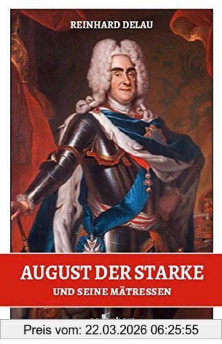 Reinhard Delau August Der Starke Und Seine Mätressen
