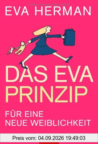 Das Eva-Prinzip: Für eine neue Weiblichkeit