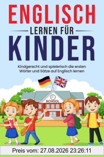 Englisch lernen für Kinder: Kindgerecht und spielerisch die ersten Wörter und Sätze auf Englisch lernen