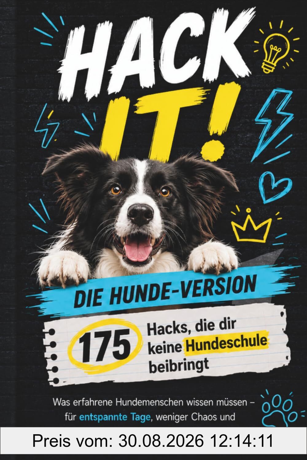 HACK IT!: Die Hunde-Version: 175 Hacks, die dir keine Hundeschule beibringt