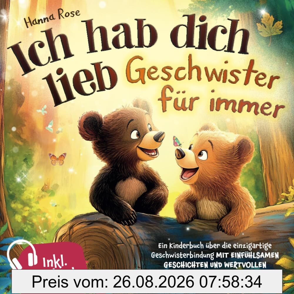Ich hab dich lieb – Geschwister für immer: Ein Kinderbuch über die einzigartige Geschwisterbindung – mit einfühlsamen Geschichten und wertvollen Elterntipps. Inkl. Hörbuch