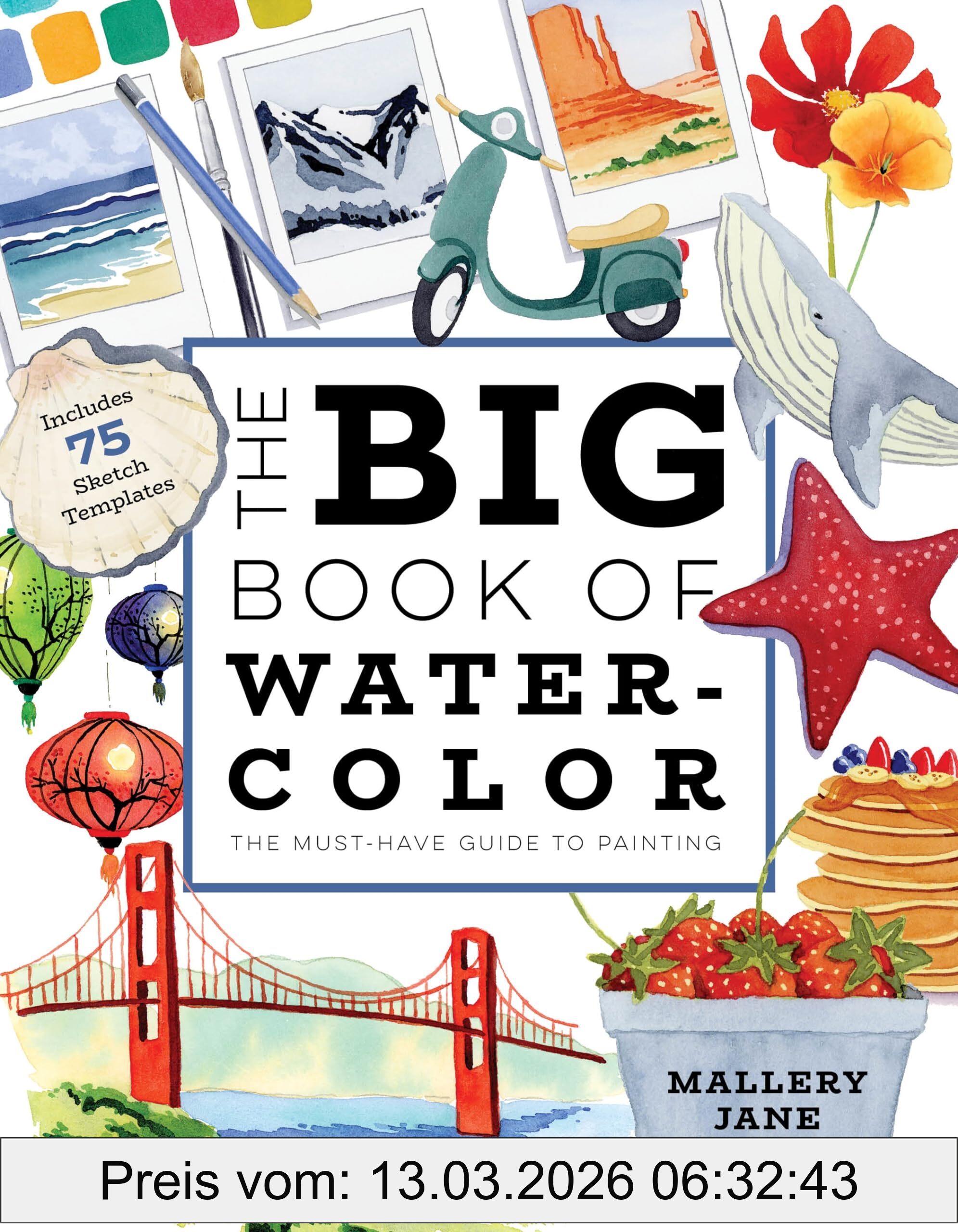 Mallery Jane The Big Book Of Watercolor, The Must-have Guide To Painting