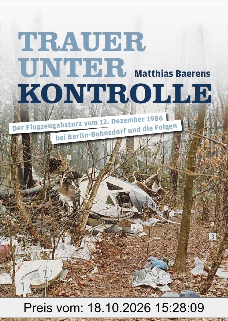 Trauer unter Kontrolle: Der Flugzeugabsturz vom 12. Dezember 1986 bei Berlin-Bohnsdorf und die Folgen