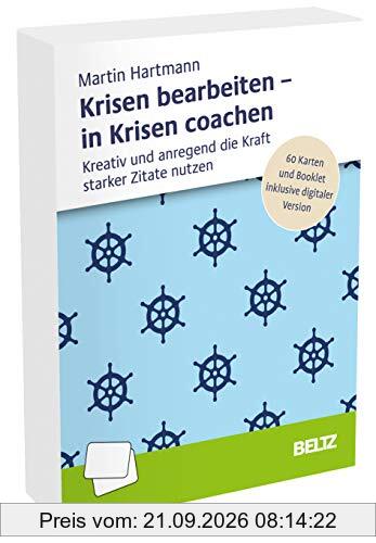 Krisen bearbeiten – in Krisen coachen: Kreativ und anregend die Kraft starker Zitate nutzen. 60 Karten und Booklet inklusive digitaler …