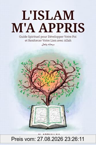 L'Islam M'a Appris: Guide Spirituel pour Développer Votre Foi et Renforcer Votre Lien avec Allah (SWT)