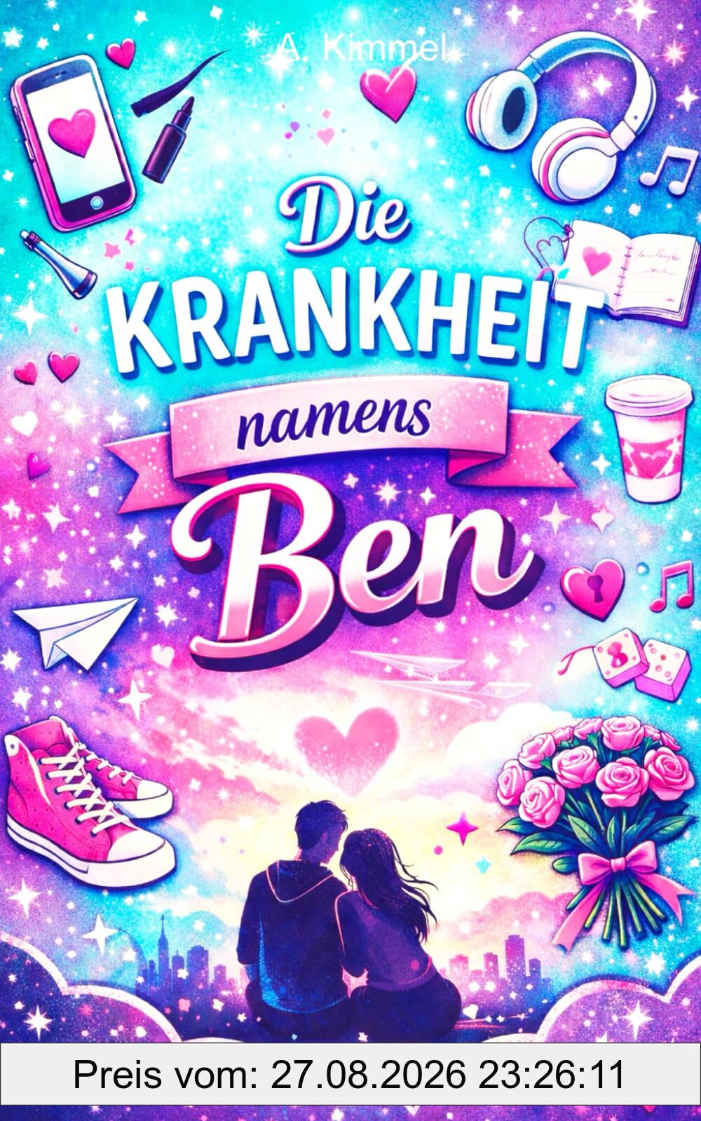 Die Krankheit namens Ben: Das Teenagerbuch für Mädchen über Freundschaft, Gefühlschaos und Unsicherheiten der ersten Liebe