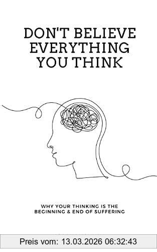 Joseph Nguyen Don't Believe Everything You Think, Why Your Thinking Is The Beginning & End Of Suffering