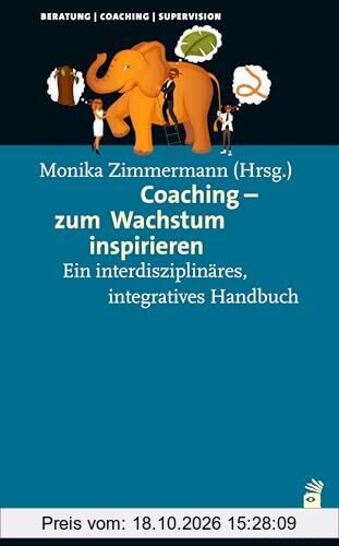 Coaching – zum Wachstum inspirieren: Ein interdisziplinäres, integratives Handbuch (Beratung, Coaching, Supervision)